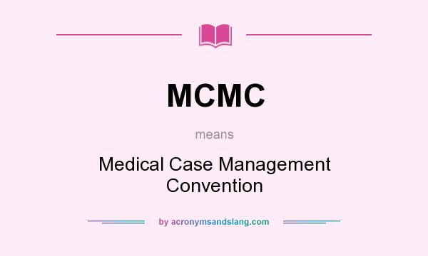 What does MCMC mean? It stands for Medical Case Management Convention