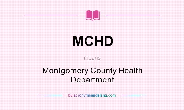 What does MCHD mean? It stands for Montgomery County Health Department