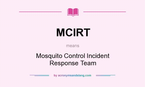 What does MCIRT mean? It stands for Mosquito Control Incident Response Team