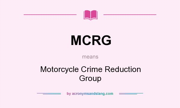 What does MCRG mean? It stands for Motorcycle Crime Reduction Group