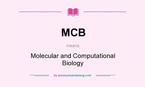 What does MCB mean? It stands for Molecular and Computational Biology