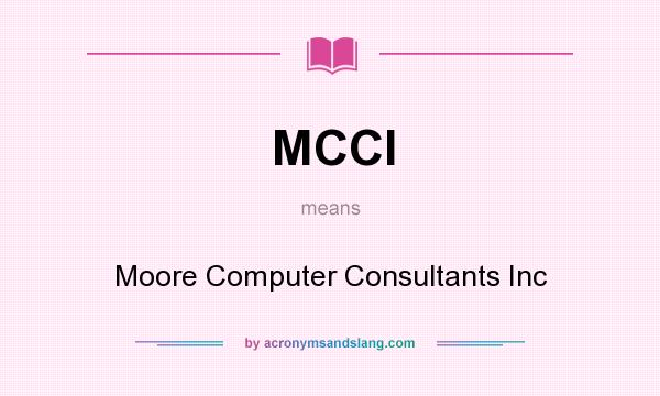 What does MCCI mean? It stands for Moore Computer Consultants Inc