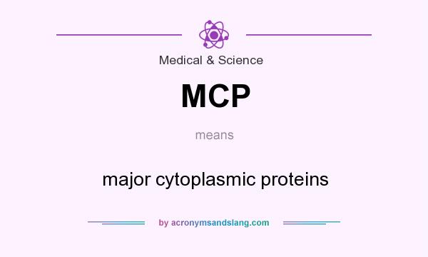 What does MCP mean? It stands for major cytoplasmic proteins