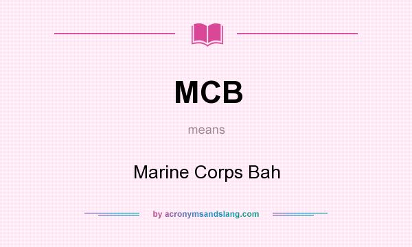 What does MCB mean? It stands for Marine Corps Bah