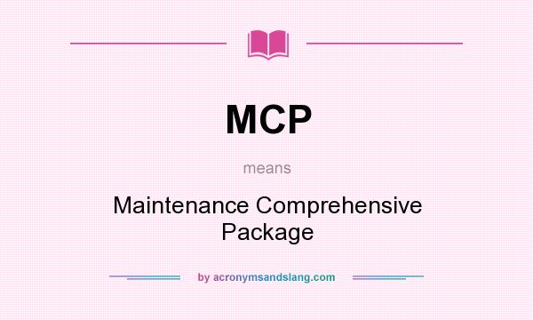 What does MCP mean? It stands for Maintenance Comprehensive Package