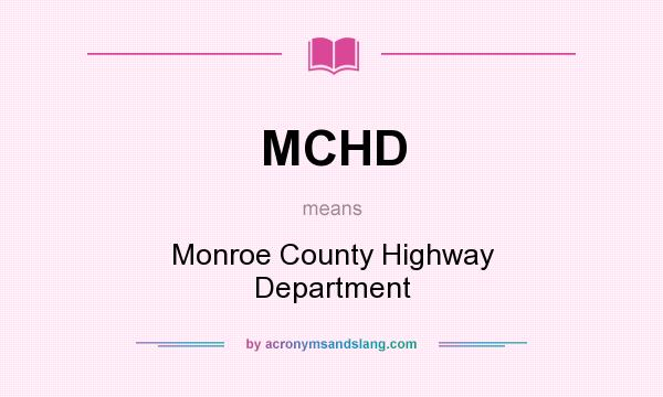 What does MCHD mean? It stands for Monroe County Highway Department