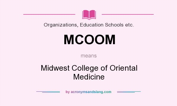 What does MCOOM mean? It stands for Midwest College of Oriental Medicine