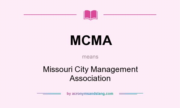 What does MCMA mean? It stands for Missouri City Management Association