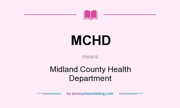What does MCHD mean? It stands for Midland County Health Department