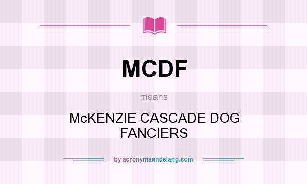 What does MCDF mean? It stands for McKENZIE CASCADE DOG FANCIERS