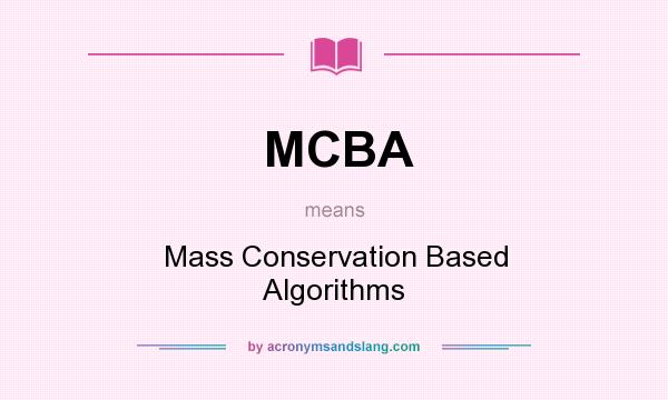 What does MCBA mean? It stands for Mass Conservation Based Algorithms