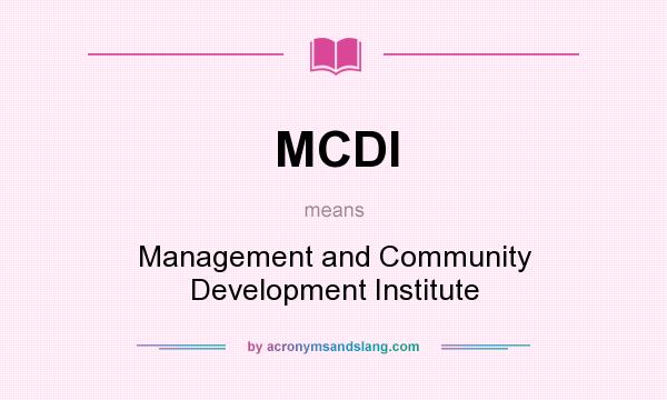 What does MCDI mean? It stands for Management and Community Development Institute