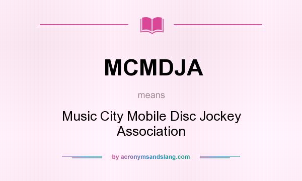 What does MCMDJA mean? It stands for Music City Mobile Disc Jockey Association