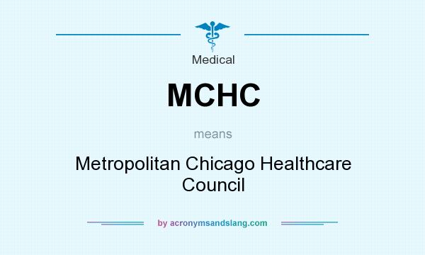 What does MCHC mean? It stands for Metropolitan Chicago Healthcare Council
