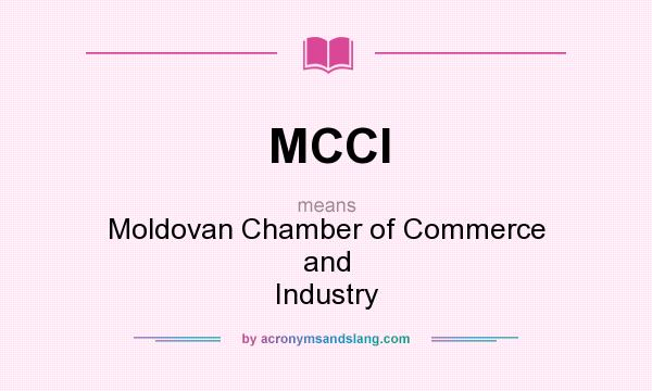 What does MCCI mean? It stands for Moldovan Chamber of Commerce and Industry
