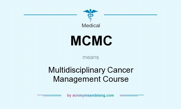 What does MCMC mean? It stands for Multidisciplinary Cancer Management Course