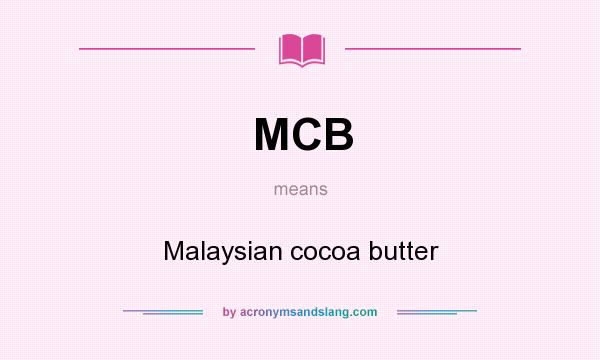 What does MCB mean? It stands for Malaysian cocoa butter
