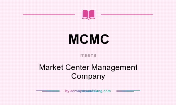 What does MCMC mean? It stands for Market Center Management Company