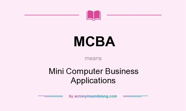 What does MCBA mean? It stands for Mini Computer Business Applications
