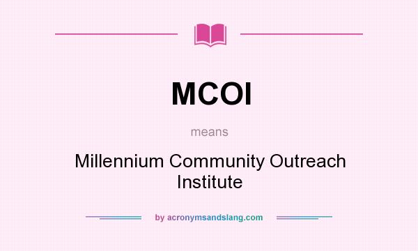 What does MCOI mean? It stands for Millennium Community Outreach Institute
