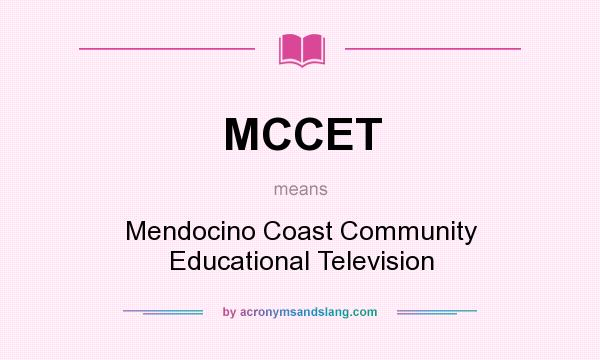 What does MCCET mean? It stands for Mendocino Coast Community Educational Television