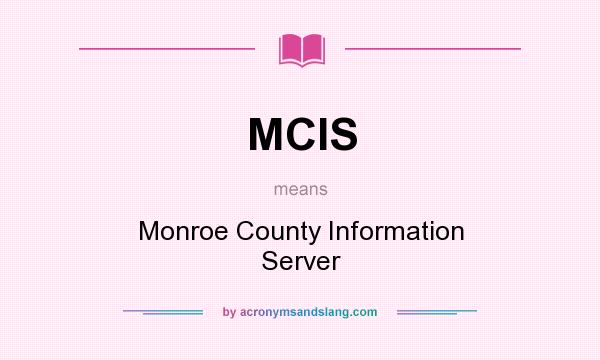 What does MCIS mean? It stands for Monroe County Information Server