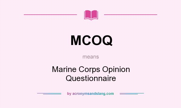 What does MCOQ mean? It stands for Marine Corps Opinion Questionnaire