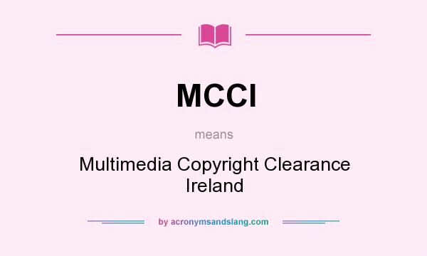 What does MCCI mean? It stands for Multimedia Copyright Clearance Ireland
