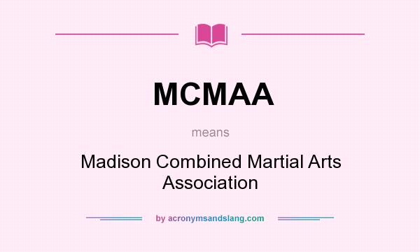 What does MCMAA mean? It stands for Madison Combined Martial Arts Association