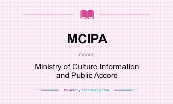 What does MCIPA mean? It stands for Ministry of Culture Information and Public Accord