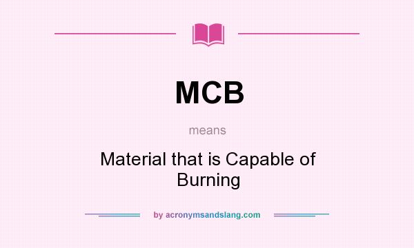 What does MCB mean? It stands for Material that is Capable of Burning