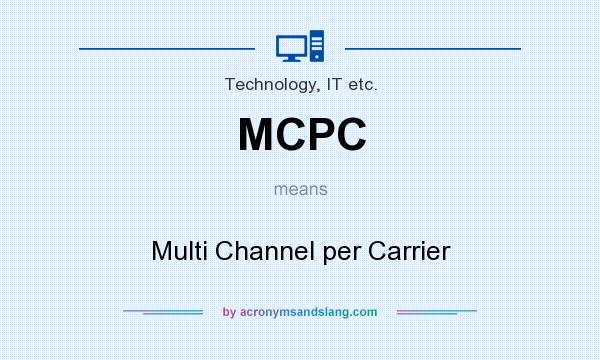 What does MCPC mean? It stands for Multi Channel per Carrier