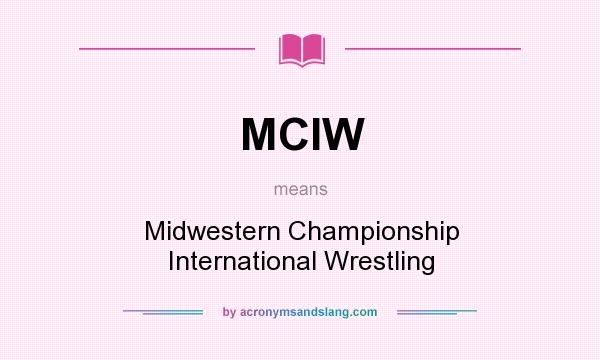What does MCIW mean? It stands for Midwestern Championship International Wrestling