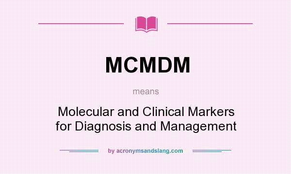 What does MCMDM mean? It stands for Molecular and Clinical Markers for Diagnosis and Management