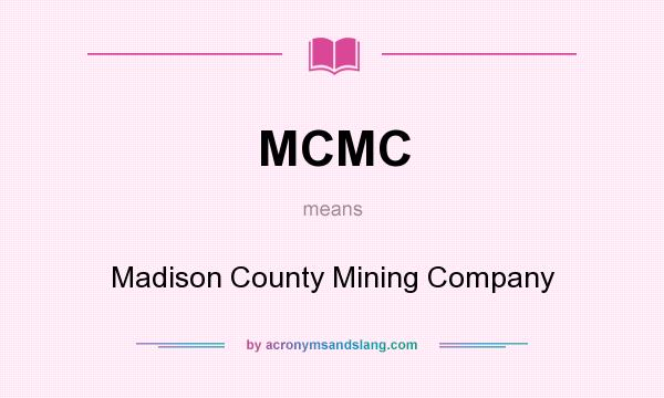 What does MCMC mean? It stands for Madison County Mining Company