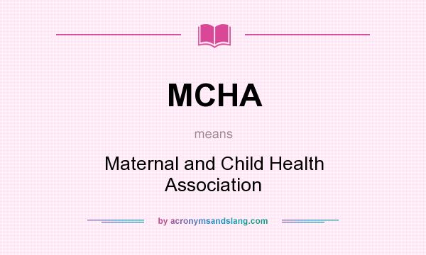 What does MCHA mean? It stands for Maternal and Child Health Association