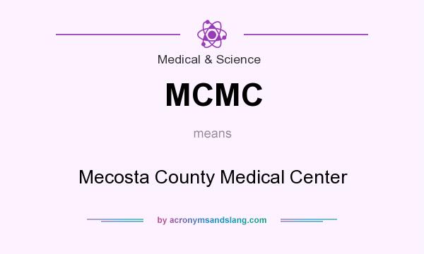 What does MCMC mean? It stands for Mecosta County Medical Center