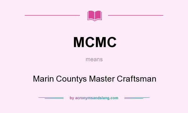 What does MCMC mean? It stands for Marin Countys Master Craftsman