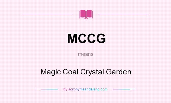 What does MCCG mean? It stands for Magic Coal Crystal Garden