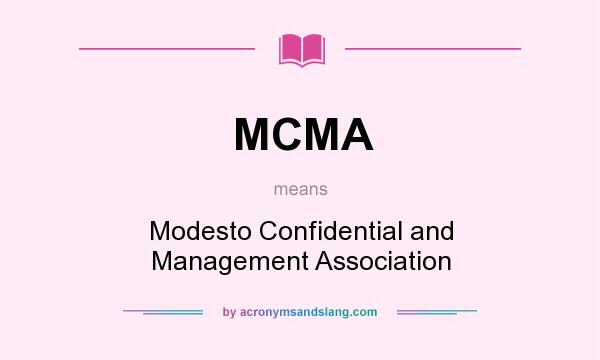 What does MCMA mean? It stands for Modesto Confidential and Management Association