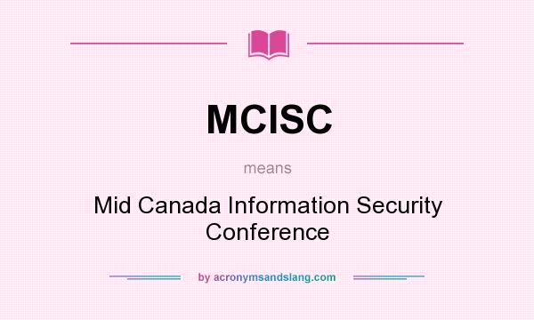 What does MCISC mean? It stands for Mid Canada Information Security Conference
