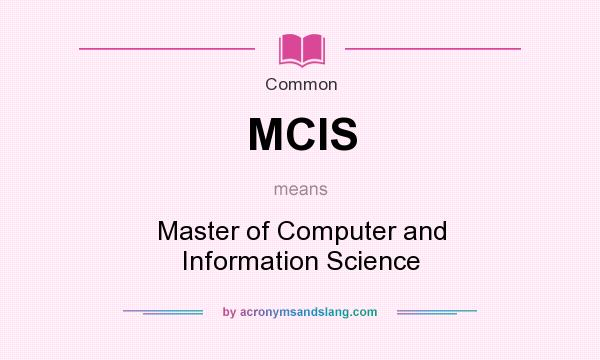 What does MCIS mean? It stands for Master of Computer and Information Science