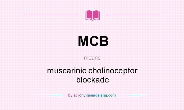 What does MCB mean? It stands for muscarinic cholinoceptor blockade