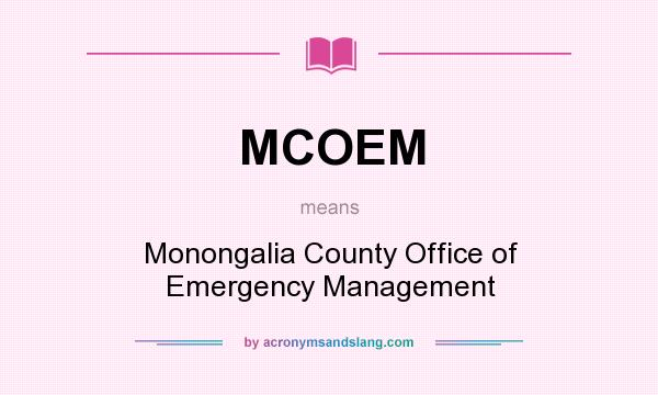 What does MCOEM mean? It stands for Monongalia County Office of Emergency Management