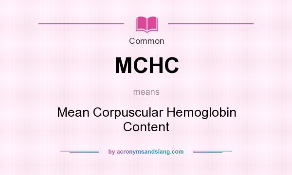What does MCHC mean? It stands for Mean Corpuscular Hemoglobin Content