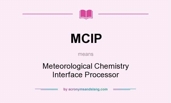 What does MCIP mean? It stands for Meteorological Chemistry Interface Processor