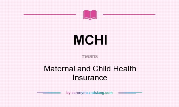 What does MCHI mean? It stands for Maternal and Child Health Insurance