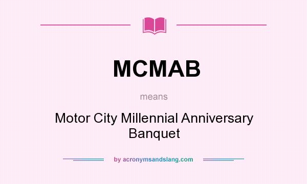 What does MCMAB mean? It stands for Motor City Millennial Anniversary Banquet