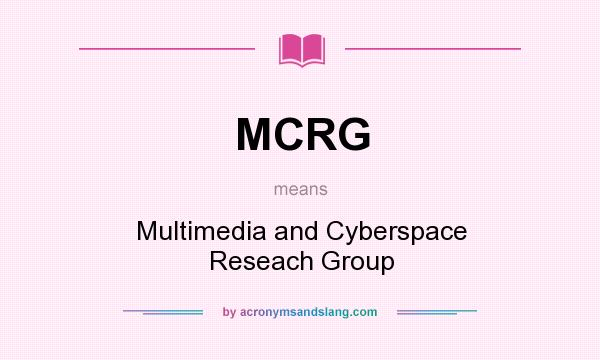 What does MCRG mean? It stands for Multimedia and Cyberspace Reseach Group