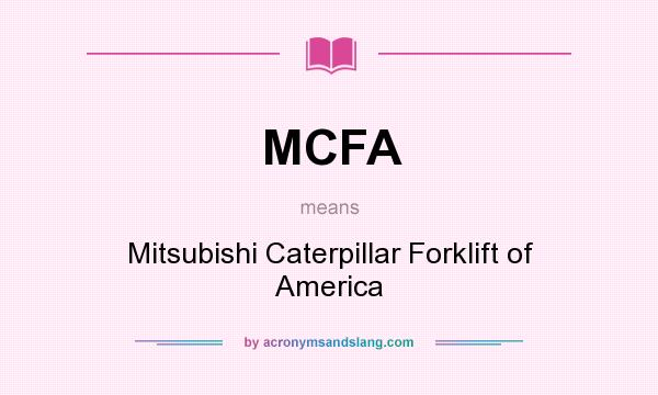 What does MCFA mean? It stands for Mitsubishi Caterpillar Forklift of America